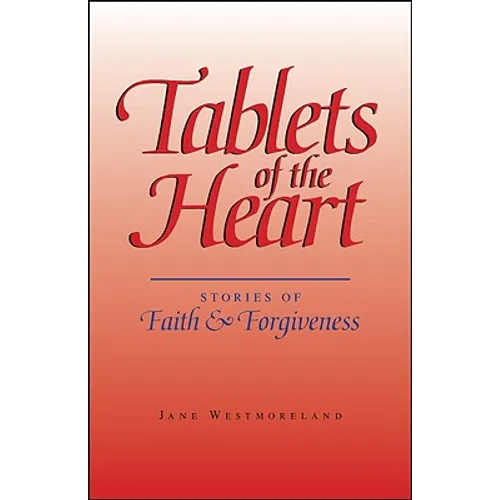 Tablets of the Heart: Stories of Faith & Forgiveness