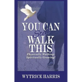 You Can Still Walk This: Physically Walking: Spiritually Growing!