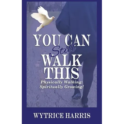 You Can Still Walk This: Physically Walking: Spiritually Growing!