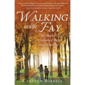 Walking with Fay: My Mother's Uncharted Path into Dementia