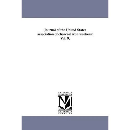 Journal of the United States association of charcoal iron workers: Vol. 9.