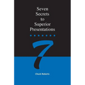 Seven Secrets to Superior Presentations