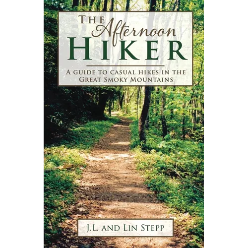 Afternoon Hiker: A Guide to Casual Hikes in the Great Smoky Mountains