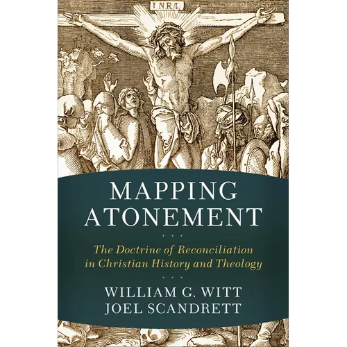 Mapping Atonement: The Doctrine of Reconciliation in Christian History and Theology