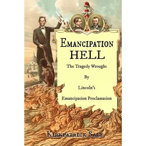 Emancipation Hell: The Tragedy Wrought by Lincoln's Emancipation Proclamation