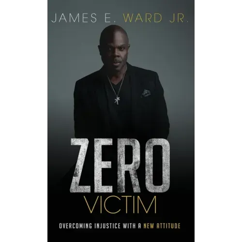 Zero Victim: Overcoming Injustice With a New Attitude