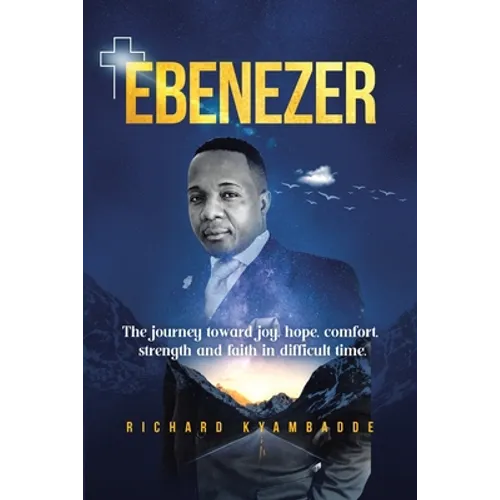 Ebenezer: The journey toward joy, hope, comfort, strength, and faith in difficult time