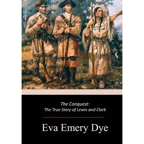The Conquest: The True Story of Lewis and Clark
