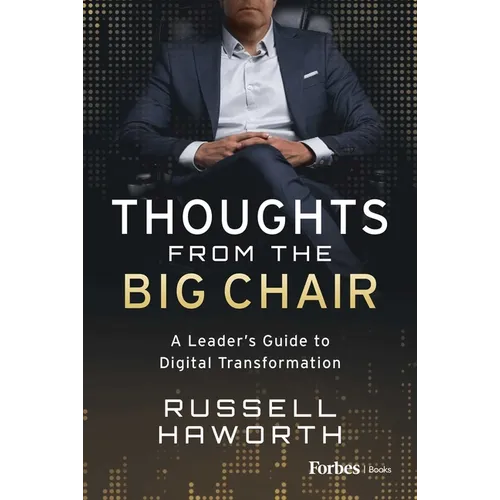 Thoughts from the Big Chair: A Leader's Guide to Digital Transformation