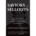 Saviors or Sellouts: The Promise and Peril of Black Conservatism, from Booker T. Washington to Condoleezza Rice