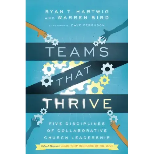 Teams That Thrive: Five Disciplines of Collaborative Church Leadership