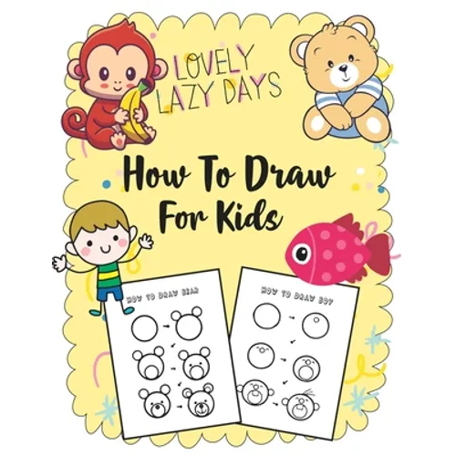 How to Draw for Kids: A Simple Step-by-Step Guide to Drawing Cute Stuff