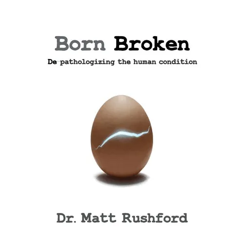 Born Broken: De-Pathologizing the Human Condition