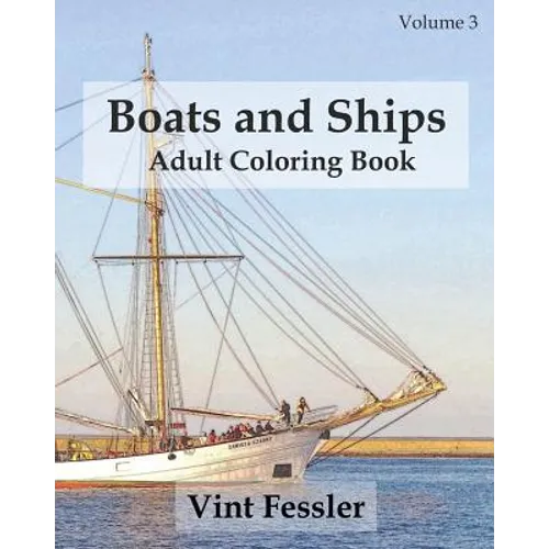 Boats & Ships: Adult Coloring Book, Volume 3: Boat and Ship Sketches for Coloring