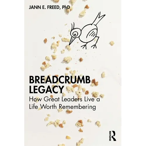 Breadcrumb Legacy: How Great Leaders Live a Life Worth Remembering