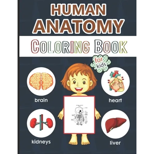 Human Anatomy Coloring Book for Kids: Over 50 Human Body Coloring Pages, Great Gift for Boys & Girls, Ages 4, 5, 6, 7, and 8 Years Old (Coloring Books