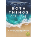 Both Things Are True: A Journey from Fearing Trust to Trusting Fear