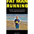 Fat Man Running: Marathon Training & Running Advice for Overweight Middle-Aged Men - Hardcover