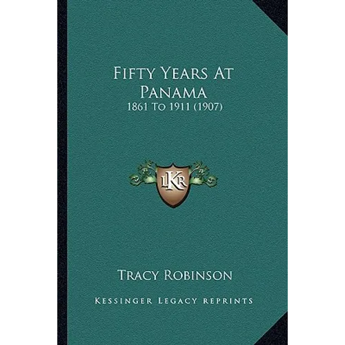 Fifty Years At Panama: 1861 To 1911 (1907)
