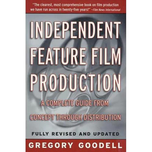 Independent Feature Film Production: A Complete Guide from Concept Through Distribution