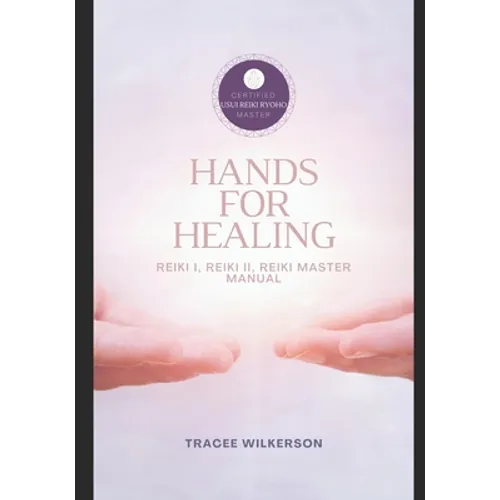 Hands for Healing Reiki Manual: Level I, II & Master Manual