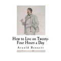 How to Live on Twenty-Four Hours a Day: How to Live