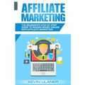Affiliate Marketing: The Beginner's Step By Step Guide To Making Money Online With Affiliate Marketing