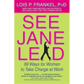 See Jane Lead: 99 Ways for Women to Take Charge at Work