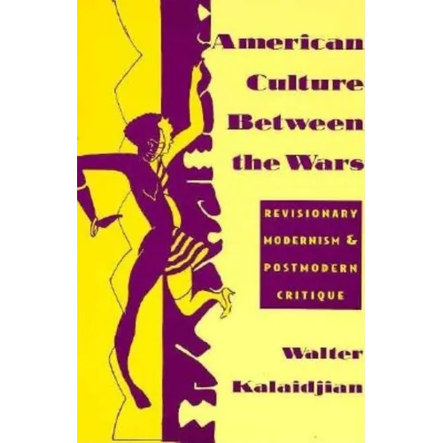 American Culture Between the Wars: Revisionary Modernism and Postmodern Critique
