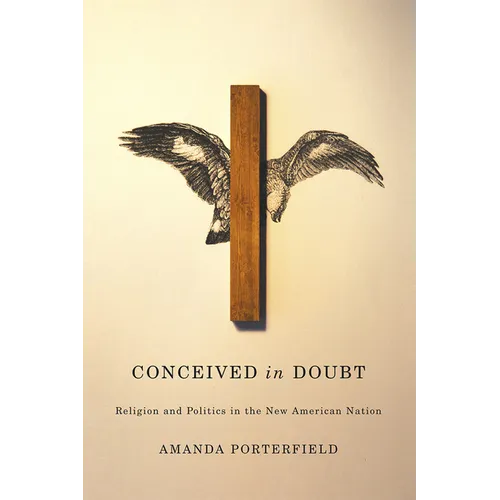 Conceived in Doubt: Religion and Politics in the New American Nation