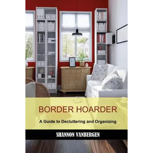 Border Hoarder: Organizing Tips to Declutter Your Home