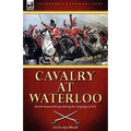 Cavalry at Waterloo: British Mounted Troops During the Campaign of 1815