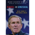 Cruel and Unusual: Bush/Cheney's New World Order