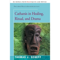 Catharsis in Healing, Ritual, and Drama