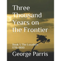 Three Thousand Years on the Frontier: Book 5 The Loyalists 1776-1800