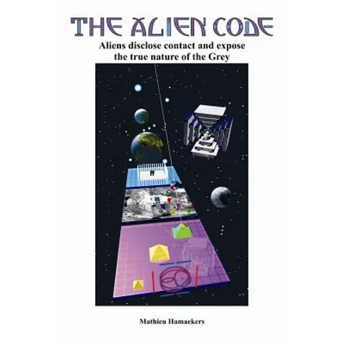 The Alien Code: Aliens disclose contact and expose the true nature of the Grey