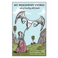 My Wandering Uterus: tales of traveling while female