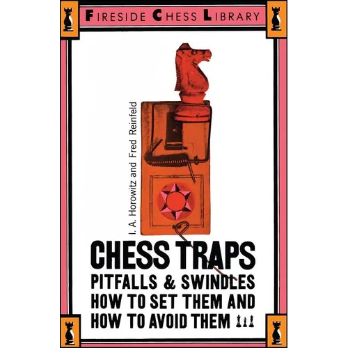 Chess Traps, Pitfalls and Swindles: How to Set Them and How to Avoid Them