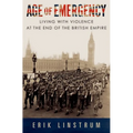 Age of Emergency: Living with Violence at the End of the British Empire