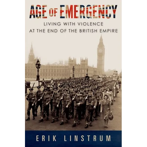 Age of Emergency: Living with Violence at the End of the British Empire