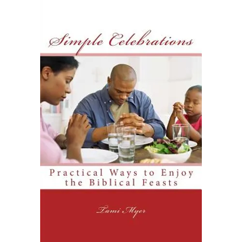 Simple Celebrations: Practical Ways to Enjoy the Biblical Feasts
