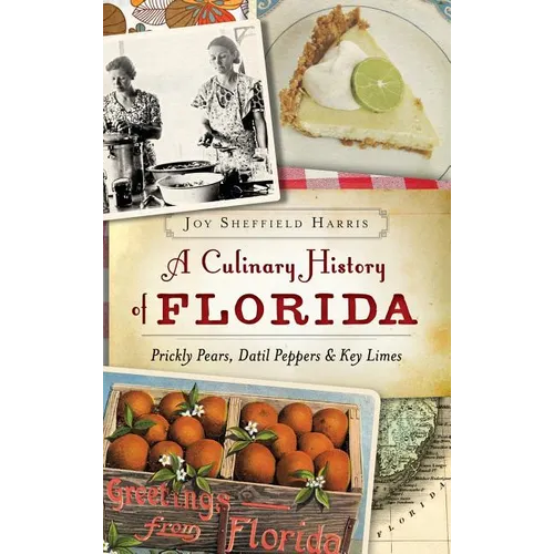 A Culinary History of Florida: Prickly Pears, Datil Peppers & Key Limes