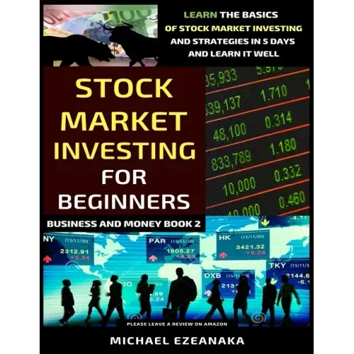 Stock Market Investing For Beginners: Learn The Basics Of Stock Market Investing And Strategies In 5 Days And Learn It Well