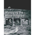 Managing the Moon Program: Lessons Learned From Project Apollo