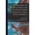 Historia De Nuevo León Con Noticias Sobre Coahuila, Tejas, Nuevo México