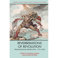 Reverberations of Revolution: Transnational Perspectives, 1770-1850
