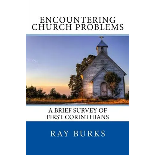 ENCOUNTERING CHURCH PROBLEMS A Brief Survey of First Corinthians