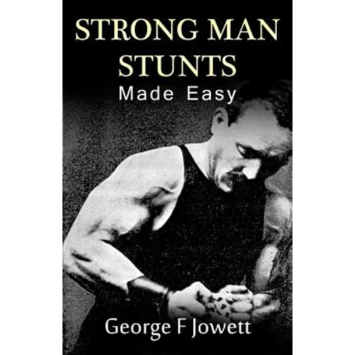 Strong Man Stunts Made Easy: (Original Version, Restored)