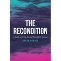 The Recondition: A Guide to Loving Yourself Through the Trauma