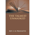 The Talmud Unmasked: The Secret Rabbinical Teachings Concerning Christians